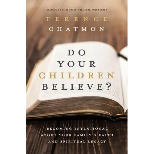 The Do Your Children Believe?: Becoming Intentional about Your Family's Faith and Spiritual Legacy - Paperback