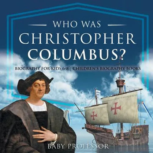 Who Was Christopher Columbus? Biography for Kids 6-8 Children's Biography Books - Paperback