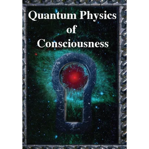 Quantum Physics of Consciousness: The Quantum Physics of the Mind, Explained - Paperback