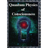 Quantum Physics of Consciousness: The Quantum Physics of the Mind, Explained - Paperback