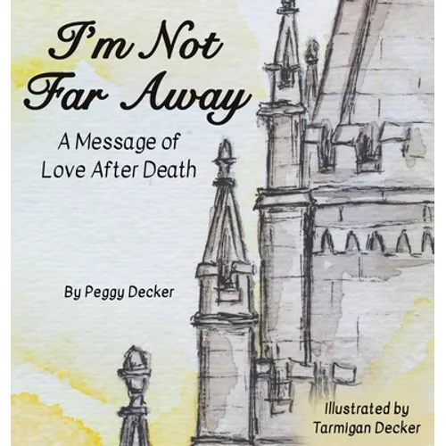 I'm Not Far Away: A Message of Love After Death - Hardcover