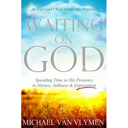 Waiting on God: Spending Time in His Presence in Silence, Stillness & Expectation - Paperback