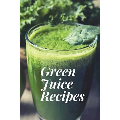 Green Juice Recipes: Juicing Recipes, Juicing Recipes For Weight loss, Juice Cleanse Recipes, Healthy Juice Recipes, Green Juice Cleanse, C - Paperback