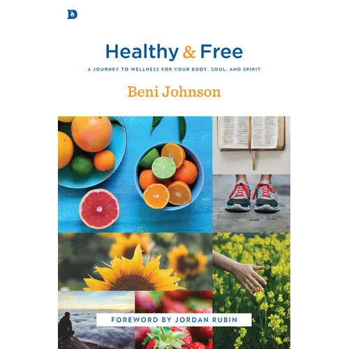 Healthy and Free: A Journey to Wellness for Your Body, Soul, and Spirit - Paperback