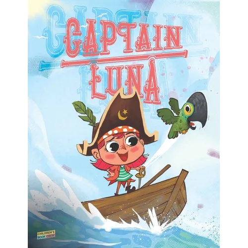 Captain Luna: Children's book about a young pirate girl. An illustrated picture book to teach children about staying true to themsel - Paperback
