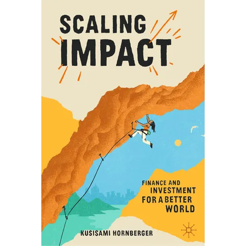 Scaling Impact: Finance and Investment for a Better World - Hardcover