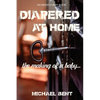 Diapered at Home: The Making of a Baby - Paperback