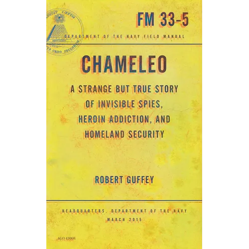Chameleo: A Strange But True Story of Invisible Spies, Heroin Addiction, and Homeland Security - Paperback