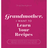 Grandmother, I Want to Learn Your Recipes: A Keepsake Memory Book to Gather and Preserve Your Favorite Family Recipes - Paperback