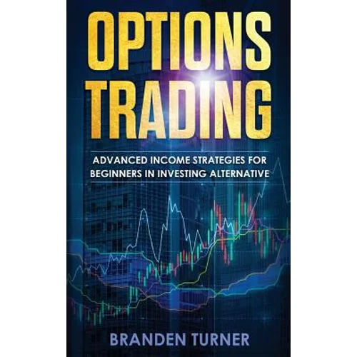 Options Trading: High Income Strategies for Investing, Understanding the Psychology of Investing, and How to Day Trade for a Living. - Hardcover