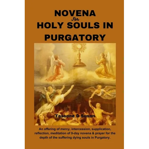 Novena for Holy Souls in Purgatory: An offering of mercy, intercession, supplication, reflection, meditation of 9-day novena & prayer for the depth of - Paperback