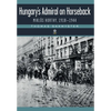 Hungary's Admiral on Horseback: Miklós Horthy, 1918-1944 - Hardcover