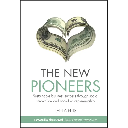 The New Pioneers: Sustainable Business Success Through Social Innovation and Social Entrepreneurship - Hardcover