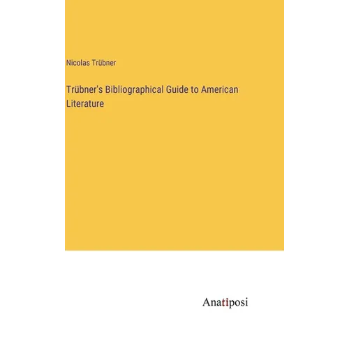 Trübner's Bibliographical Guide to American Literature - Hardcover