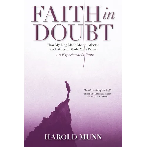 Faith in Doubt: How my Dog Made Me an Atheist and Atheism Made Me a Priest An Experiment in Faith - Paperback