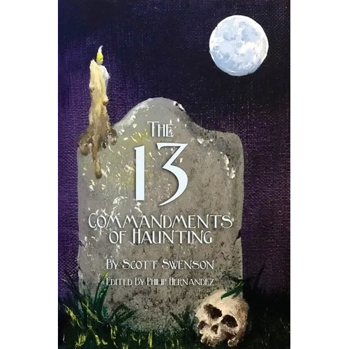 The 13 Commandments of Haunting: Foundational Concepts Every Haunter Needs to Make a Successful Haunted Attraction - Paperback