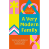 A Very Modern Family.: Stories and Guidance to Nurture Your Relationships - Paperback