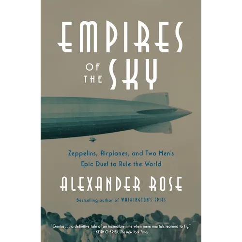Empires of the Sky: Zeppelins, Airplanes, and Two Men's Epic Duel to Rule the World - Paperback