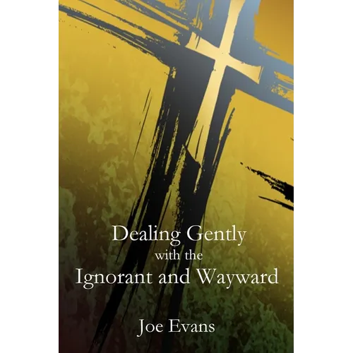 Dealing Gently with the Ignorant and Wayward - Paperback