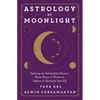 Astrology by Moonlight: Exploring the Relationship Between Moon Phases & Planets to Improve & Illuminate Your Life - Paperback