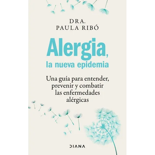 Alergia, La Nueva Epidemia: Una Guía Para Entender, Prevenir Y Combatir Las Enfermedades Alérgicas / Allergies, the New Epidemic - Paperback