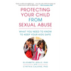 Protecting Your Child from Sexual Abuse--2nd Edition: What You Need to Know to Keep Your Kids Safe - Paperback