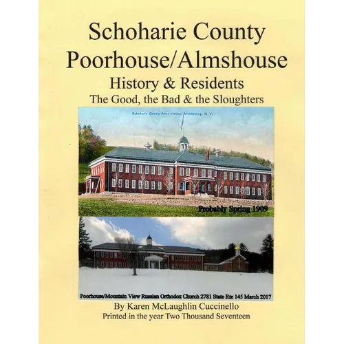Schoharie County Poorhouse/Almshouse: History & Residents - The Good, the Bad & the Sloughters - Paperback