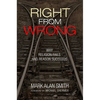Right from Wrong: Why Religion Fails and Reason Succeeds - Hardcover