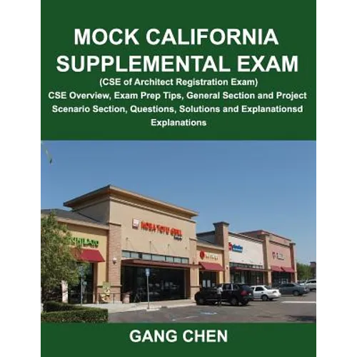 Mock California Supplemental Exam (CSE of Architect Registration Exam): CSE Overview, Exam Prep Tips, General Section and Project Scenario Section, Qu - Paperback