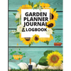 Garden Planner Journal and Log Book: A Complete Gardening Organizer Notebook for Garden Lovers to Track Vegetable Growing, Gardening Activities and Pl - Paperback