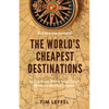 The World's Cheapest Destinations: 26 Countries Where Your Travel Money is Worth a Fortune - Paperback