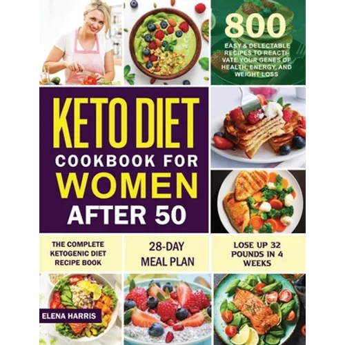 Keto Diet Cookbook for Women After 50: The Complete Ketogenic Diet Recipe Book 800 Easy & Delectable Recipes to Reactivate Your Genes of Health, Energ - Paperback