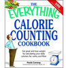 The Everything Calorie Counting Cookbook: Calculate Your Daily Caloric Intake--And Fat, Carbs, and Daily Fiber--With These 300 Delicious Recipes - Paperback