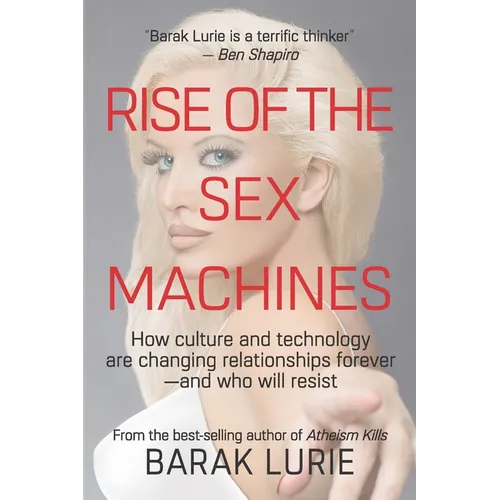 Rise Of The Sex Machines: How culture and technology are changing relationships forever-and who will resist - Paperback