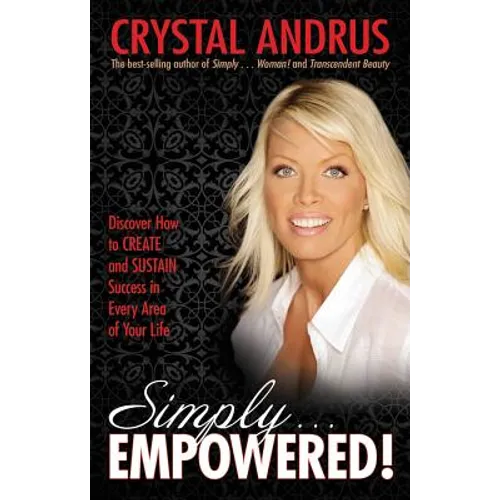 Simply...Empowered!: Discover How to Create and Sustain Success in Every Area of Your Life - Paperback