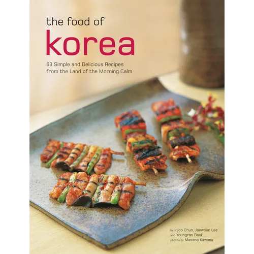 The Food of Korea: 63 Simple and Delicious Recipes from the Land of the Morning Calm - Paperback
