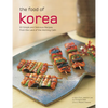 The Food of Korea: 63 Simple and Delicious Recipes from the Land of the Morning Calm - Paperback