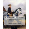 Court Royal; a story of cross currents, By: Sabine Baring-Gould: NOVEL. It explores the conflict between the English aristocracy and nineteenth centur - Paperback