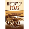 History of Texas: A Captivating Guide to Texas History, Starting from the Arrival of the Spanish Conquistadors in North America through the Texas Revo - Hardcover
