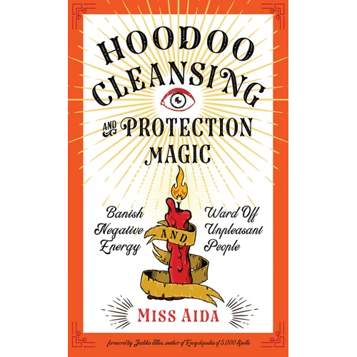 Hoodoo Cleansing and Protection Magic: Banish Negative Energy and Ward Off Unpleasant People - Paperback