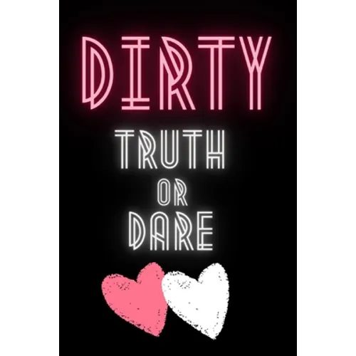 Dirty Truth or Dare: Hot Questions & Naughty Dares to Spice up Your Sex Life Game for Couples Sexy and Kinky Perfect Gift for Valentine's Days - Paperback