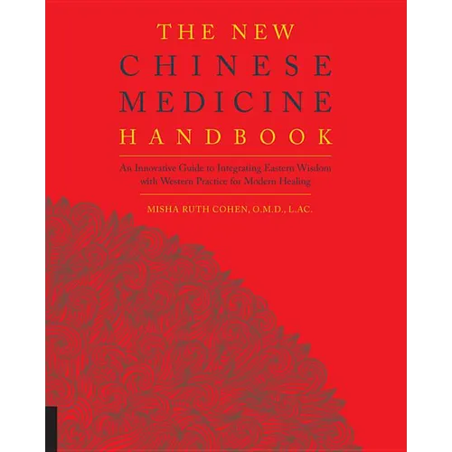 The New Chinese Medicine Handbook: An Innovative Guide to Integrating Eastern Wisdom with Western Practice for Modern Healing - Paperback