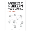 Introduction to Peircean Visual Semiotics: A Visual Rhetoric. Tony Jappy - Paperback