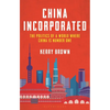 China Incorporated: The Politics of a World Where China Is Number One - Hardcover