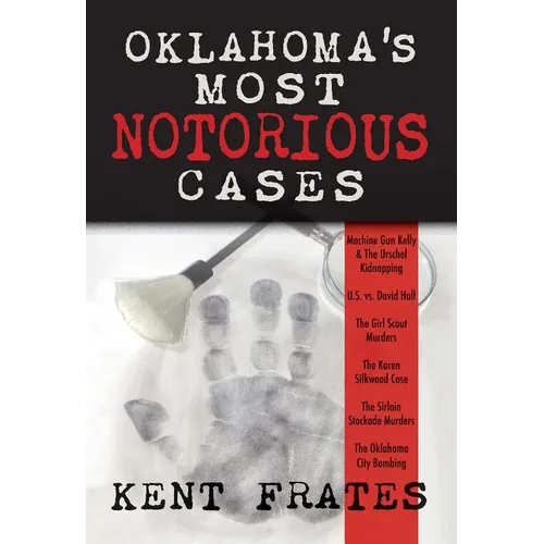 Oklahoma's Most Notorious Cases: Machine Gun Kelly Trial, Us Vs David Hall, Girl Scout Murders, Karen Silkwood, Oklahoma City Bombing - Hardcover