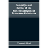 Campaigns and Battles of the Sixteenth Regiment, Tennessee Volunteers, in the War Between the States: With Incidental Sketches of the Part Performed b - Paperback