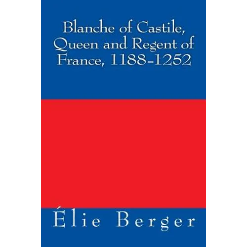 Blanche of Castile, Queen and Regent of France, 1188-1252 - Paperback