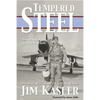 Tempered Steel: The Three Wars of Triple Air Force Cross Winner Jim Kasler - Hardcover