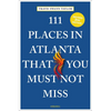 111 Places in Atlanta That You Must Not Miss - Paperback