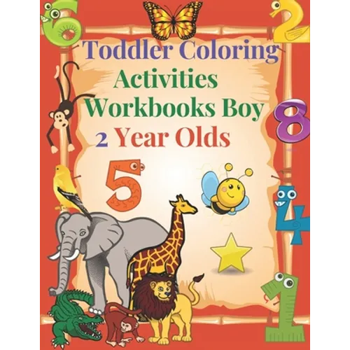 Toddler Coloring Activities Workbooks Boy 2 Year Olds: Children Coloring Books Learning Resources, Fun with Numbers, Letters, Shapes, and Animals for - Paperback